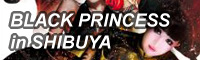 BLACK PRINCESS in SHIBUYA